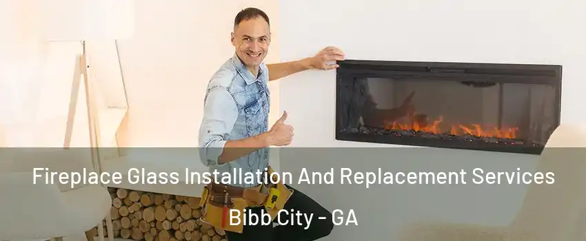 Fireplace Glass Installation And Replacement Services Bibb City - GA
