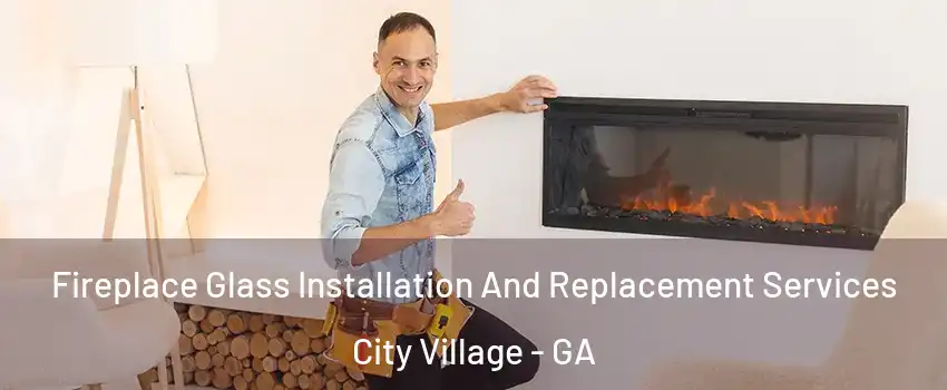 Fireplace Glass Installation And Replacement Services City Village - GA