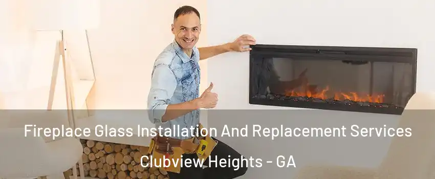 Fireplace Glass Installation And Replacement Services Clubview Heights - GA