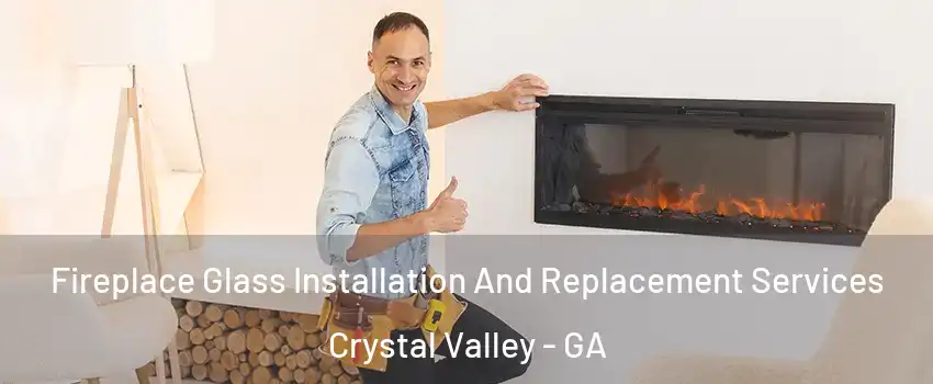 Fireplace Glass Installation And Replacement Services Crystal Valley - GA