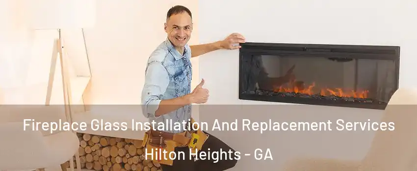 Fireplace Glass Installation And Replacement Services Hilton Heights - GA
