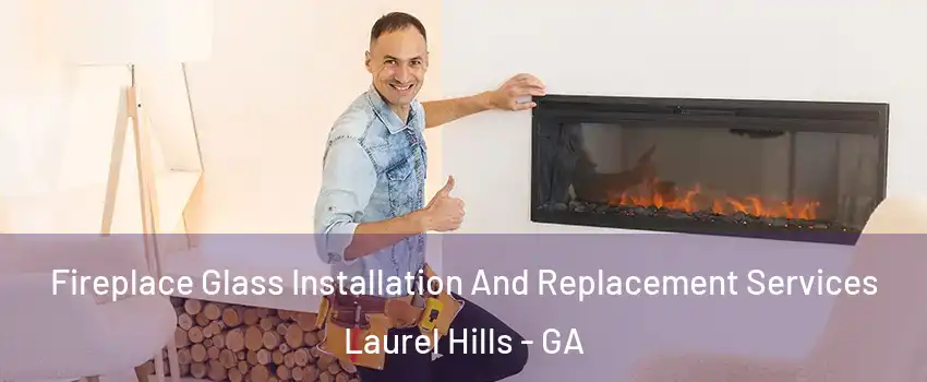Fireplace Glass Installation And Replacement Services Laurel Hills - GA