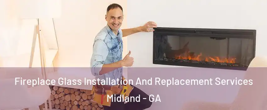 Fireplace Glass Installation And Replacement Services Midland - GA
