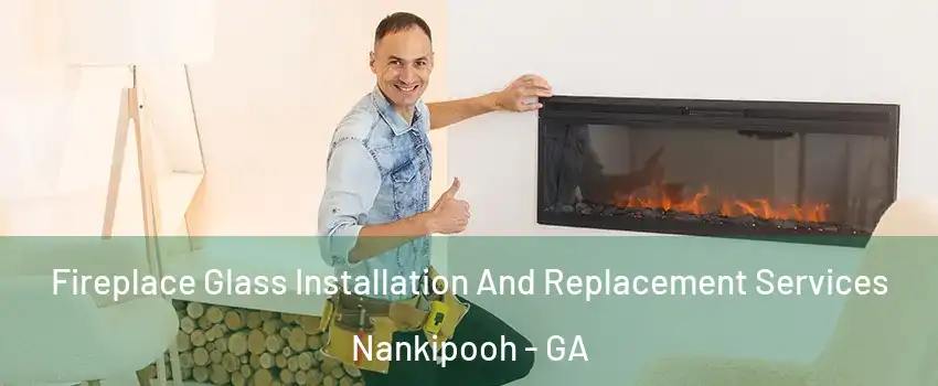 Fireplace Glass Installation And Replacement Services Nankipooh - GA