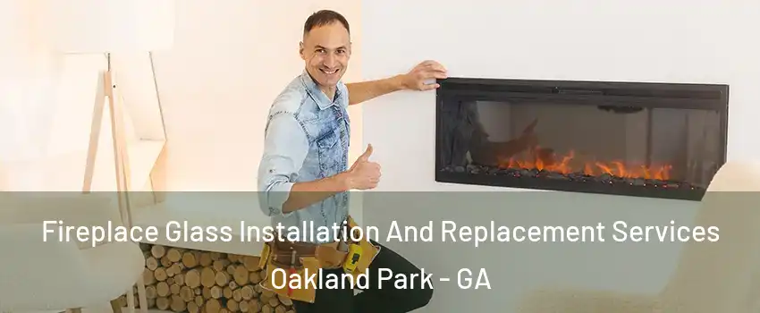 Fireplace Glass Installation And Replacement Services Oakland Park - GA