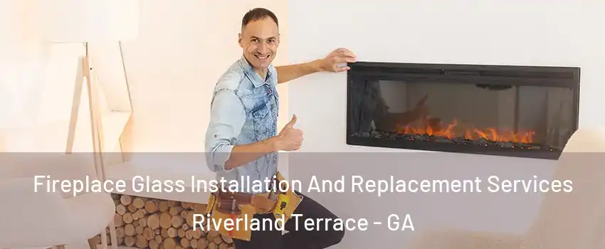 Fireplace Glass Installation And Replacement Services Riverland Terrace - GA