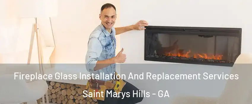 Fireplace Glass Installation And Replacement Services Saint Marys Hills - GA
