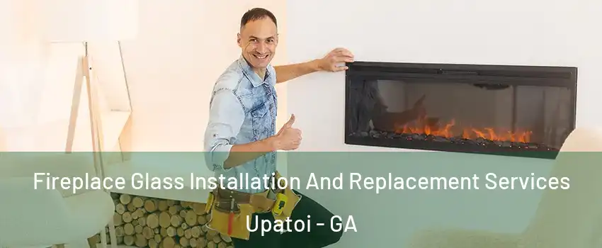 Fireplace Glass Installation And Replacement Services Upatoi - GA
