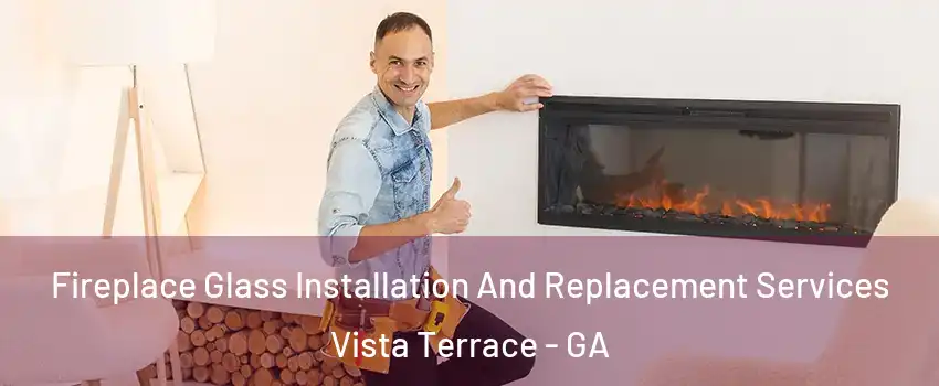 Fireplace Glass Installation And Replacement Services Vista Terrace - GA