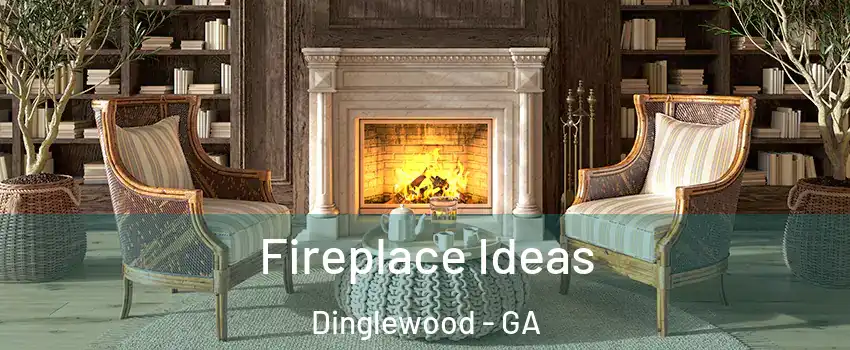 Fireplace Ideas Dinglewood - GA