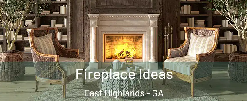 Fireplace Ideas East Highlands - GA