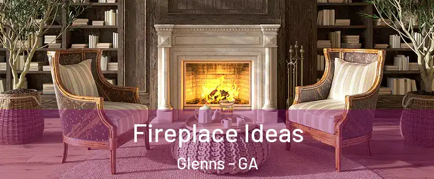 Fireplace Ideas Glenns - GA