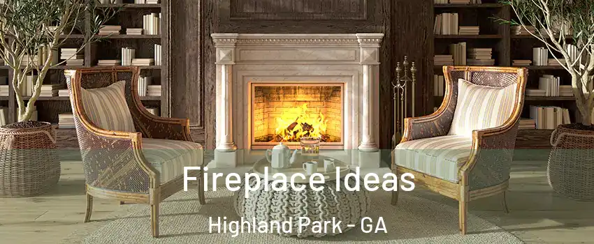 Fireplace Ideas Highland Park - GA