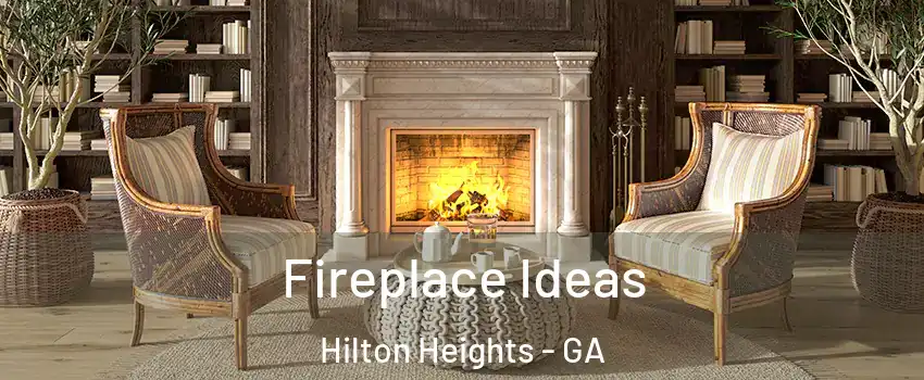 Fireplace Ideas Hilton Heights - GA