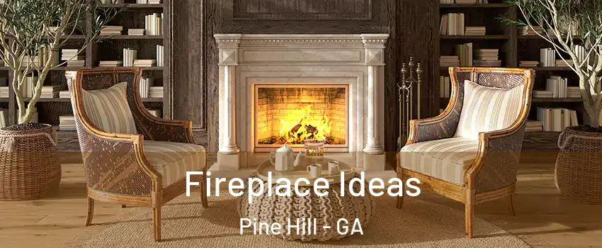 Fireplace Ideas Pine Hill - GA