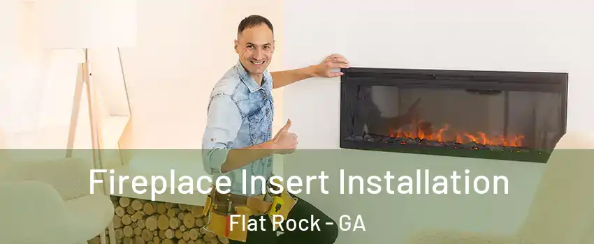 Fireplace Insert Installation Flat Rock - GA