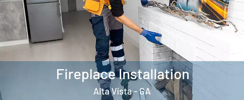 Fireplace Installation Alta Vista - GA
