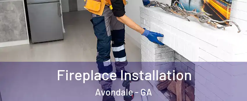 Fireplace Installation Avondale - GA