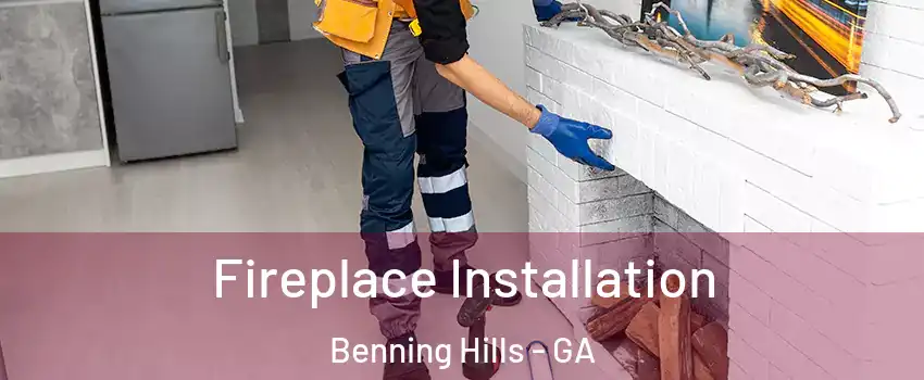 Fireplace Installation Benning Hills - GA