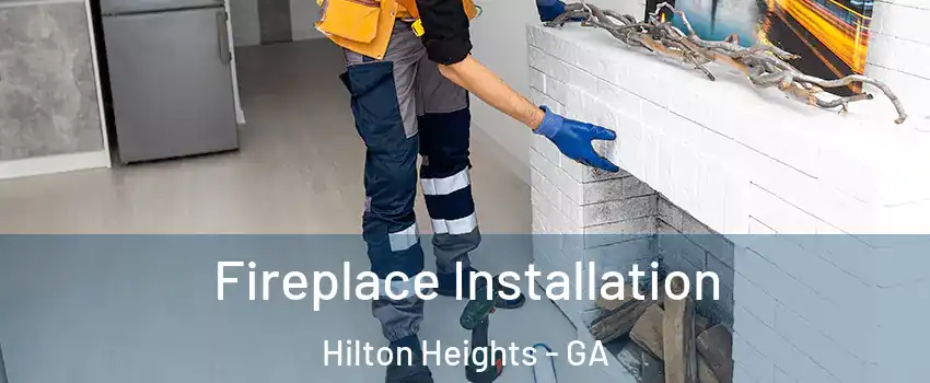Fireplace Installation Hilton Heights - GA
