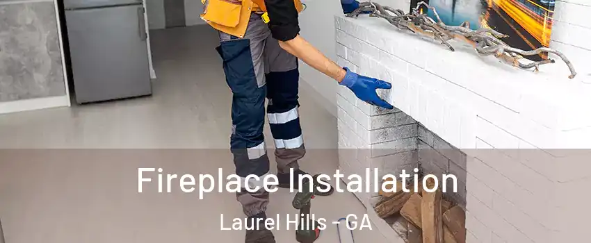 Fireplace Installation Laurel Hills - GA