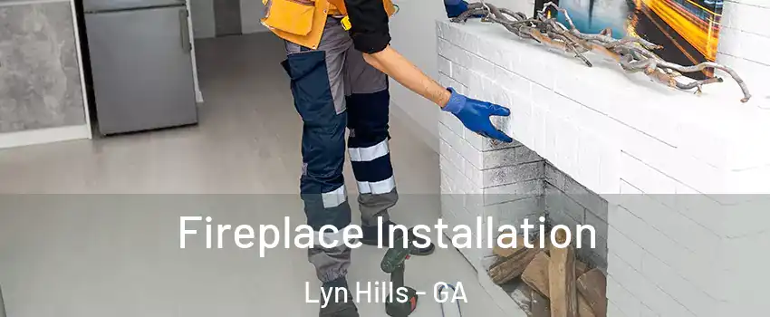 Fireplace Installation Lyn Hills - GA