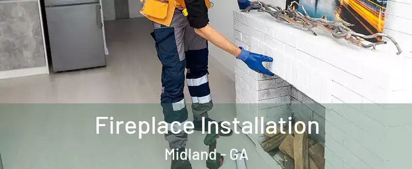 Fireplace Installation Midland - GA
