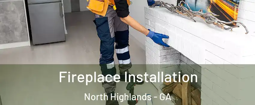 Fireplace Installation North Highlands - GA