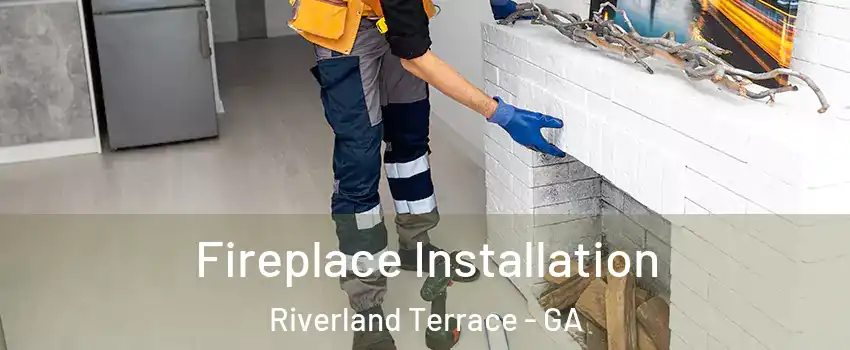 Fireplace Installation Riverland Terrace - GA