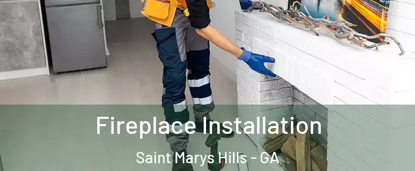 Fireplace Installation Saint Marys Hills - GA