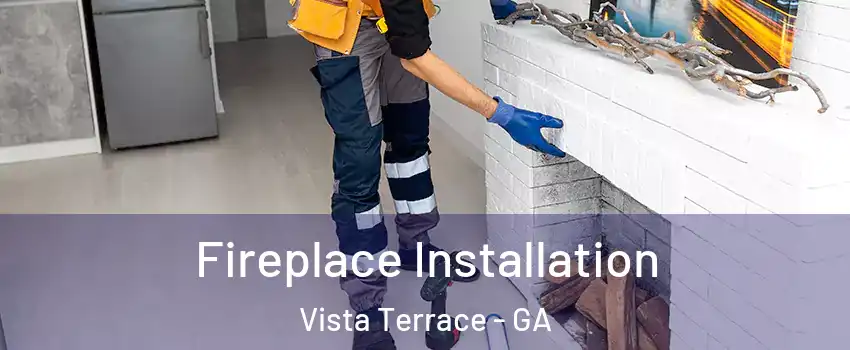 Fireplace Installation Vista Terrace - GA