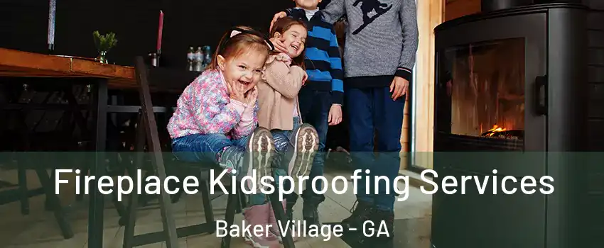 Fireplace Kidsproofing Services Baker Village - GA