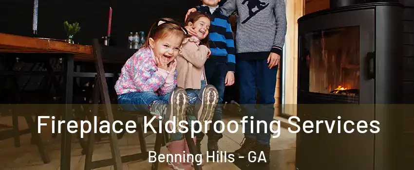Fireplace Kidsproofing Services Benning Hills - GA