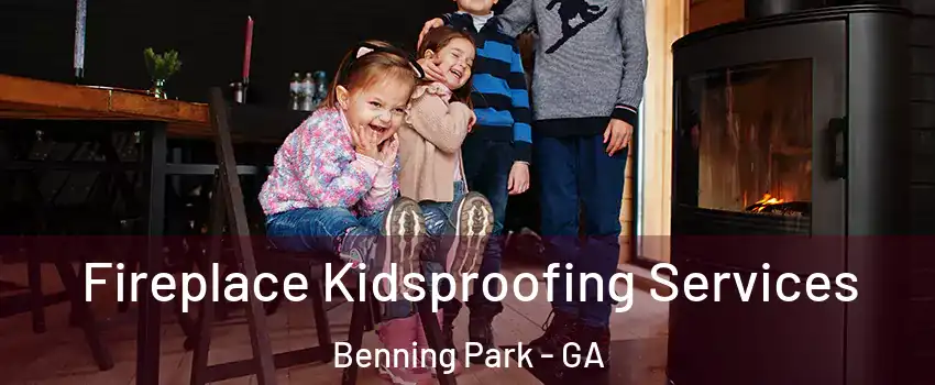 Fireplace Kidsproofing Services Benning Park - GA