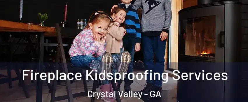 Fireplace Kidsproofing Services Crystal Valley - GA