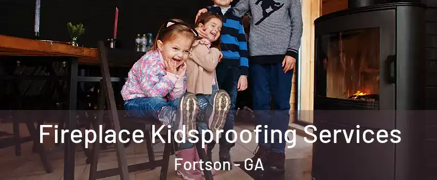 Fireplace Kidsproofing Services Fortson - GA