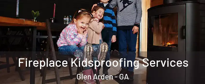 Fireplace Kidsproofing Services Glen Arden - GA