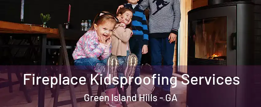 Fireplace Kidsproofing Services Green Island Hills - GA