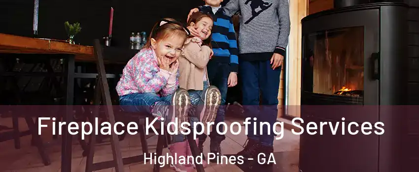 Fireplace Kidsproofing Services Highland Pines - GA
