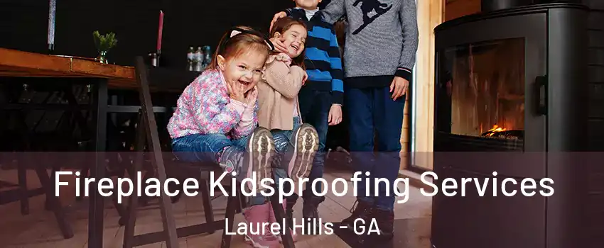 Fireplace Kidsproofing Services Laurel Hills - GA