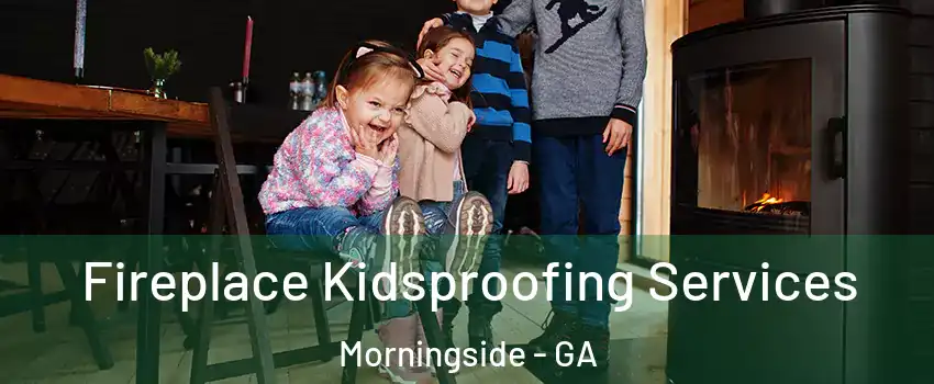 Fireplace Kidsproofing Services Morningside - GA