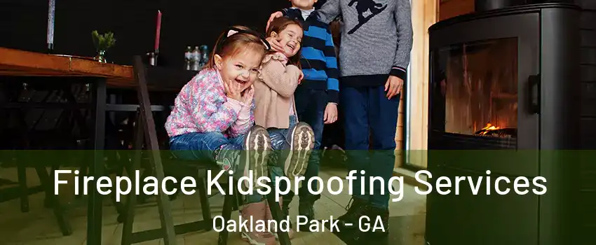 Fireplace Kidsproofing Services Oakland Park - GA