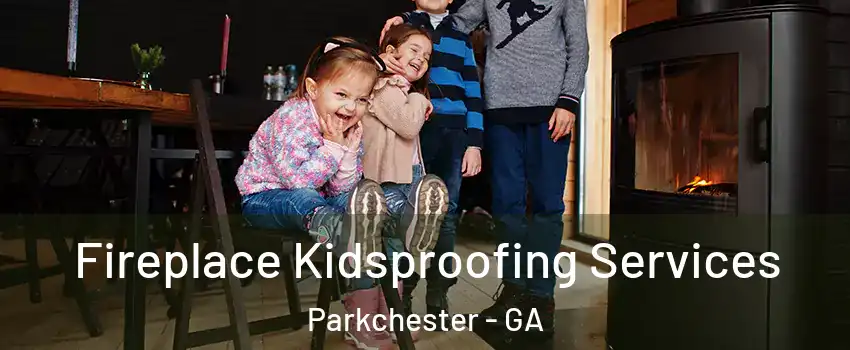 Fireplace Kidsproofing Services Parkchester - GA