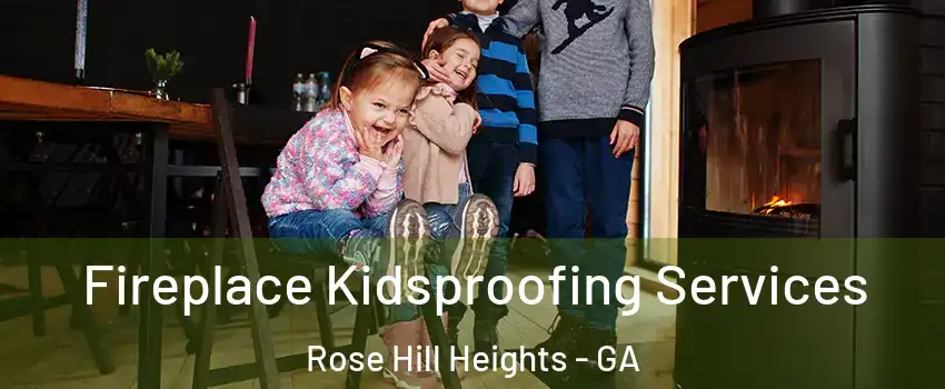 Fireplace Kidsproofing Services Rose Hill Heights - GA