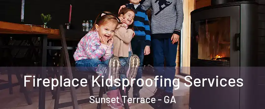 Fireplace Kidsproofing Services Sunset Terrace - GA