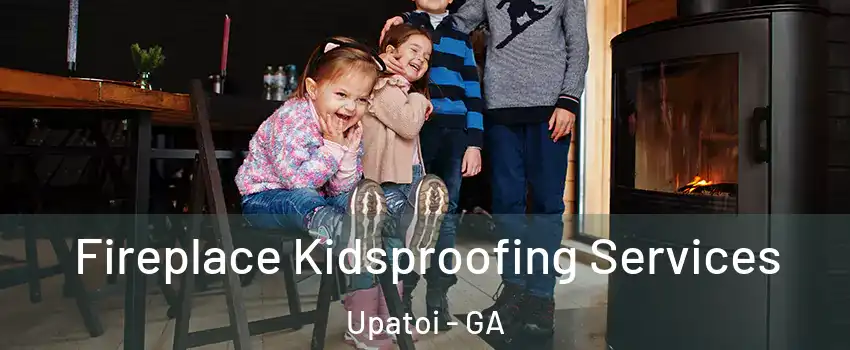 Fireplace Kidsproofing Services Upatoi - GA