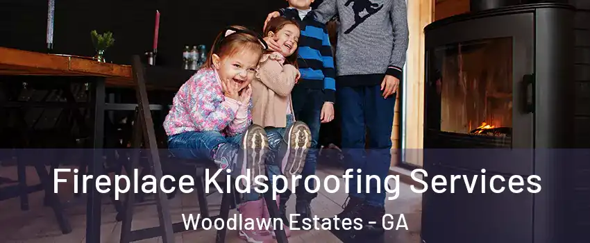 Fireplace Kidsproofing Services Woodlawn Estates - GA