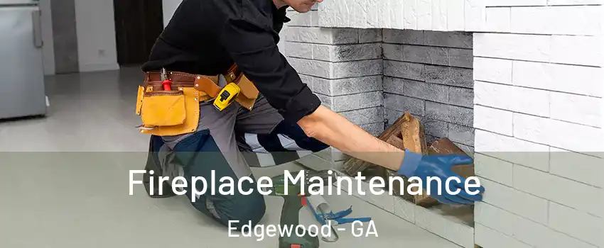 Fireplace Maintenance Edgewood - GA