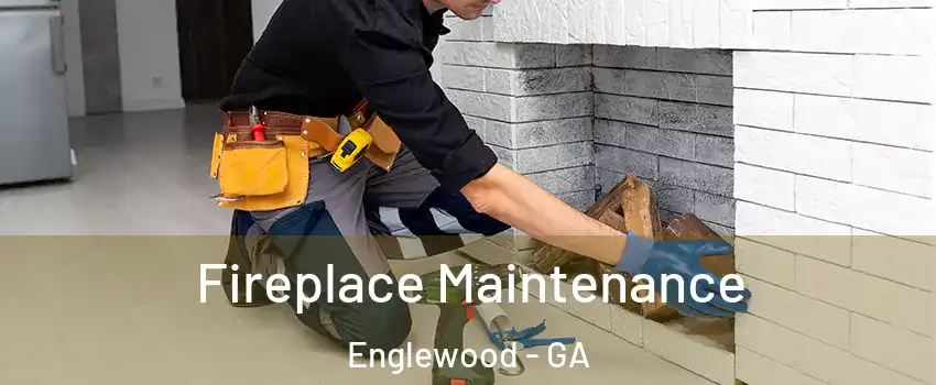 Fireplace Maintenance Englewood - GA