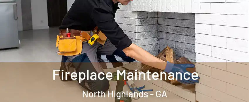 Fireplace Maintenance North Highlands - GA